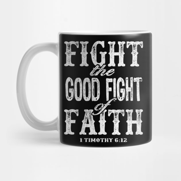Fight the Good Fight of Faith - 1 Timothy 6:12 by PacPrintwear8